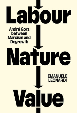 Labour, Nature, Value: Andr Gorz Between Marxism And Degrowth