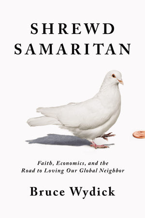 Shrewd Samaritan: Faith, Economics, and the Road to Loving Our Global Neighbor,Used
