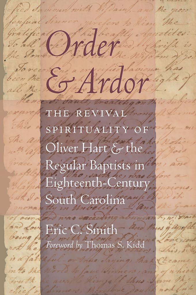 Order and Ardor: The Revival Spirituality of Oliver Hart and the Regular Baptists in EighteenthCentury South Carolina,Used