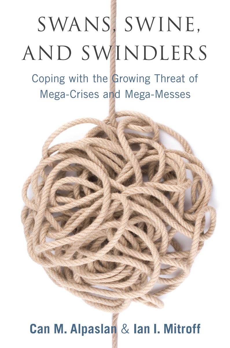 Swans, Swine, And Swindlers: Coping With The Growing Threat Of Megacrises And Megamesses (High Reliability And Crisis Manageme,Used