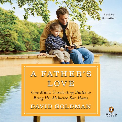 A Father'S Love: One Man'S Unrelenting Battle To Bring His Abducted Son Home,Used