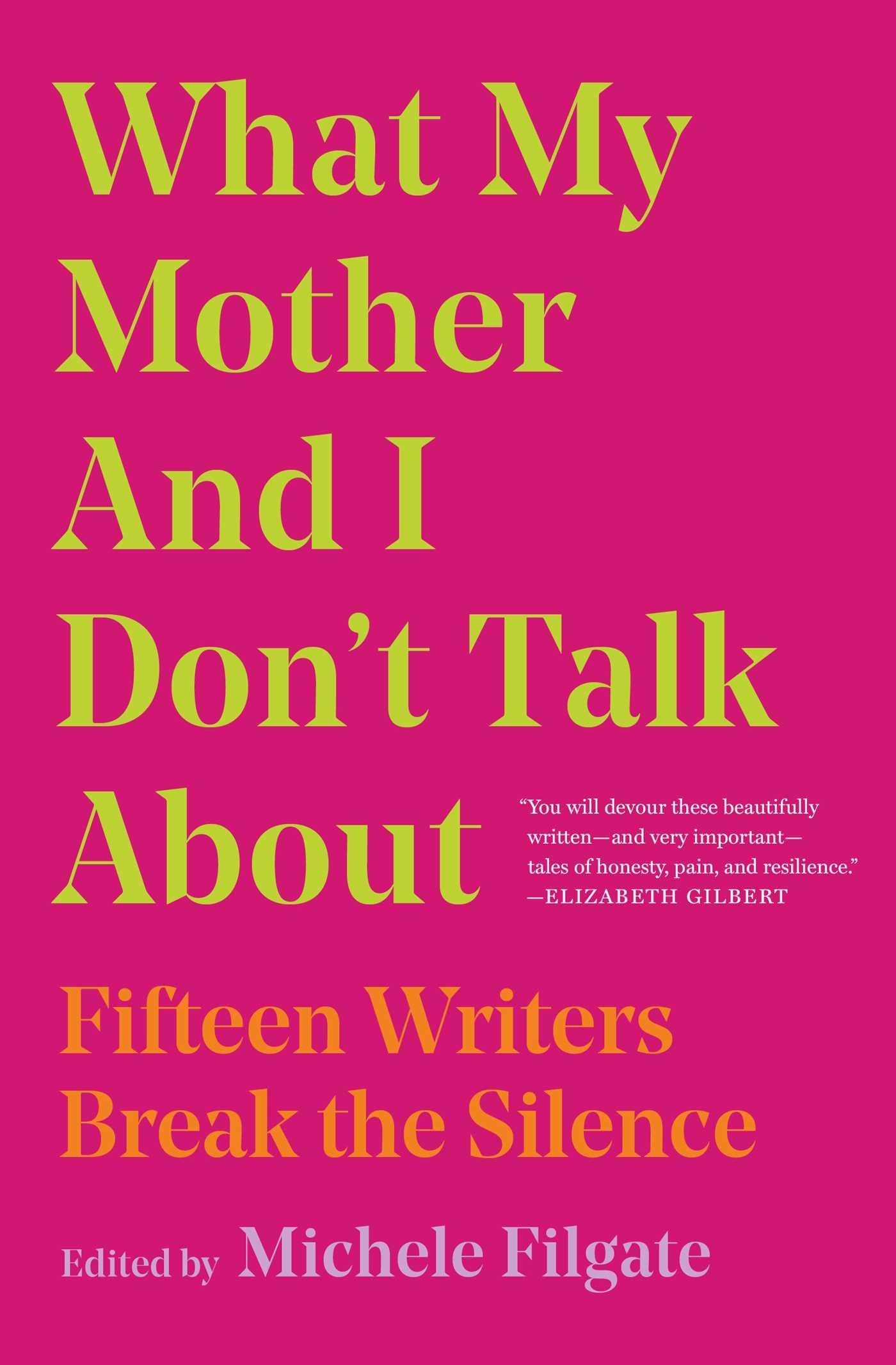 What My Mother and I Don't Talk About: Fifteen Writers Break the Silence (1) (What We Don't Talk About),New