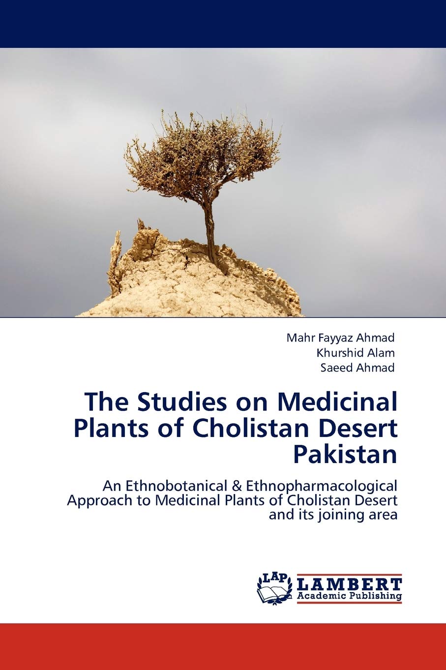 The Studies on Medicinal Plants of Cholistan Desert Pakistan: An Ethnobotanical & Ethnopharmacological Approach to Medicinal Pla,Used