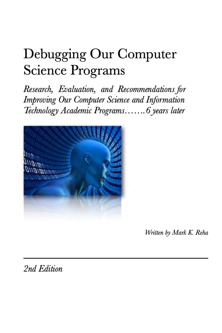 Debugging Our Computer Science Programs: Research, Evaluation, and Recommendations for Improving Our Computer Science and Inform,Used