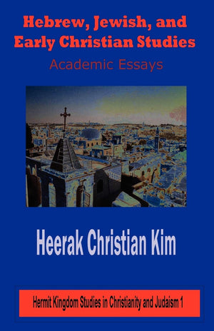 Hebrew, Jewish, and Early Christian Studies: Academic Essays (Hermit Kingdom Studies in Christianity and Judaism),Used
