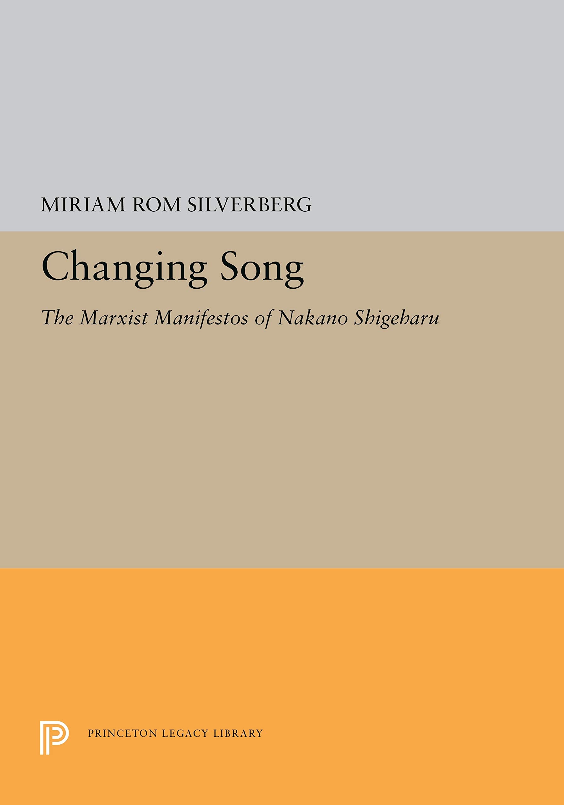 Changing Song: The Marxist Manifestos Of Nakano Shigeharu (Princeton Legacy Library, 5291),New