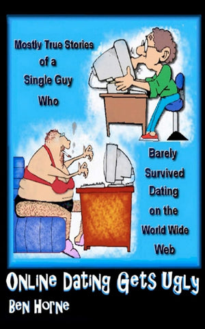 Online Dating Gets Ugly: The Mostly True Stories Of A Guy Who Barely Survived Dating On The World Wide Web,Used