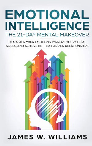 Emotional Intelligence: The 21Day Mental Makeover to Master Your Emotions, Improve Your Social Skills, and Achieve Better, Happ,Used