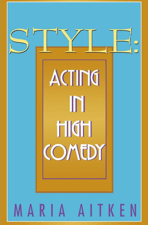 Style: Acting in High Comedy (Applause Books),New