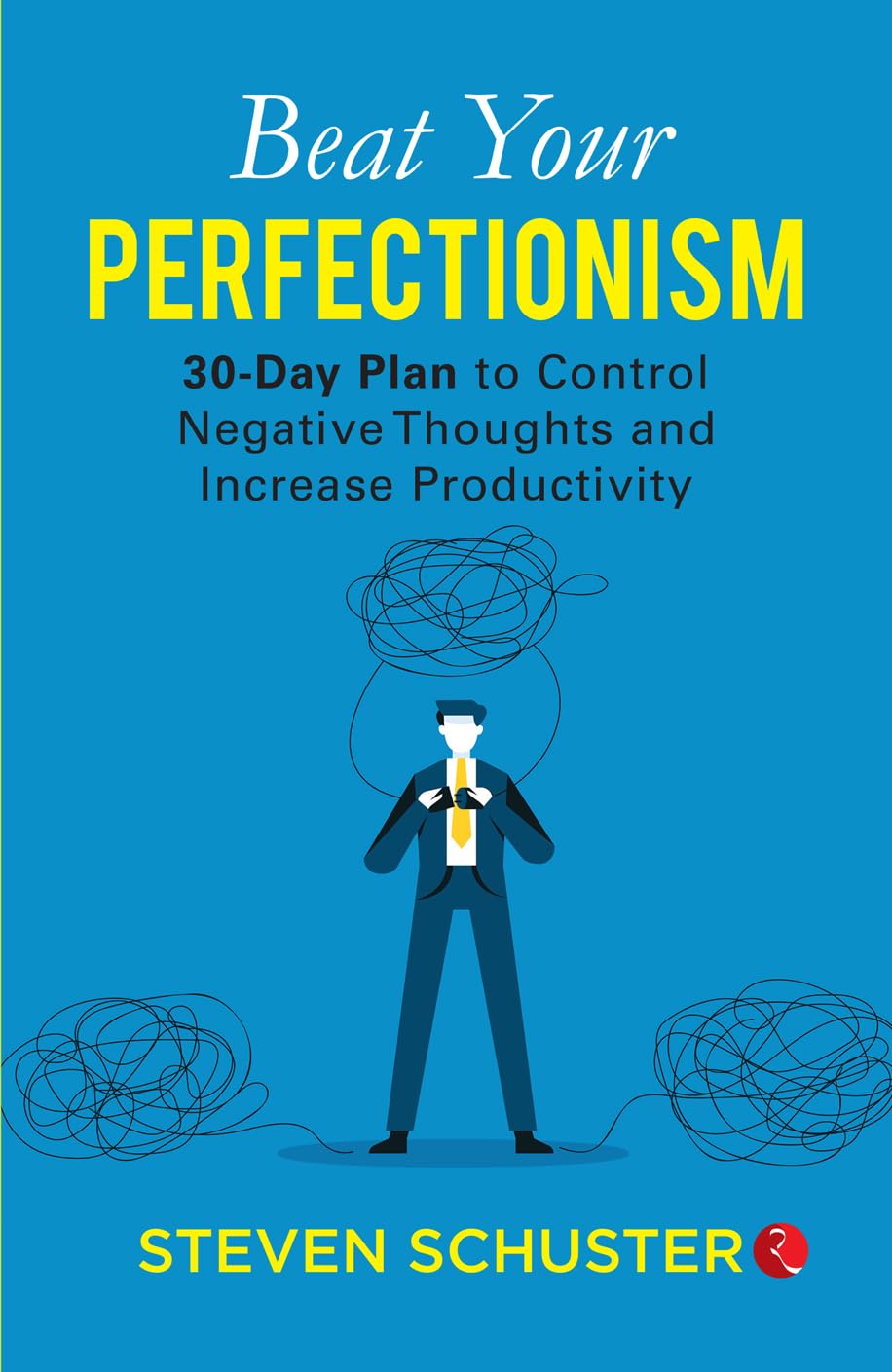 Beat Your Perfectionism: 30-Day Plan To Control Negative Thoughts And Increase Productivity