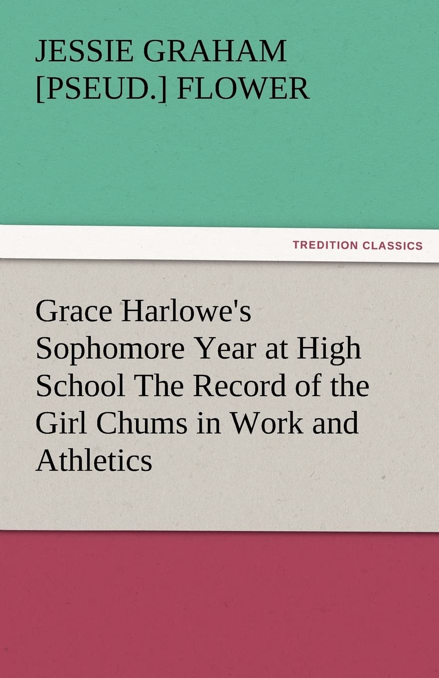 Grace Harlowe's Sophomore Year at High School the Record of the Girl Chums in Work and Athletics,Used