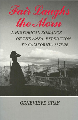 Fair Laughs The Morn: A Historical Romance Of The Anza Exposition To California 177576,New