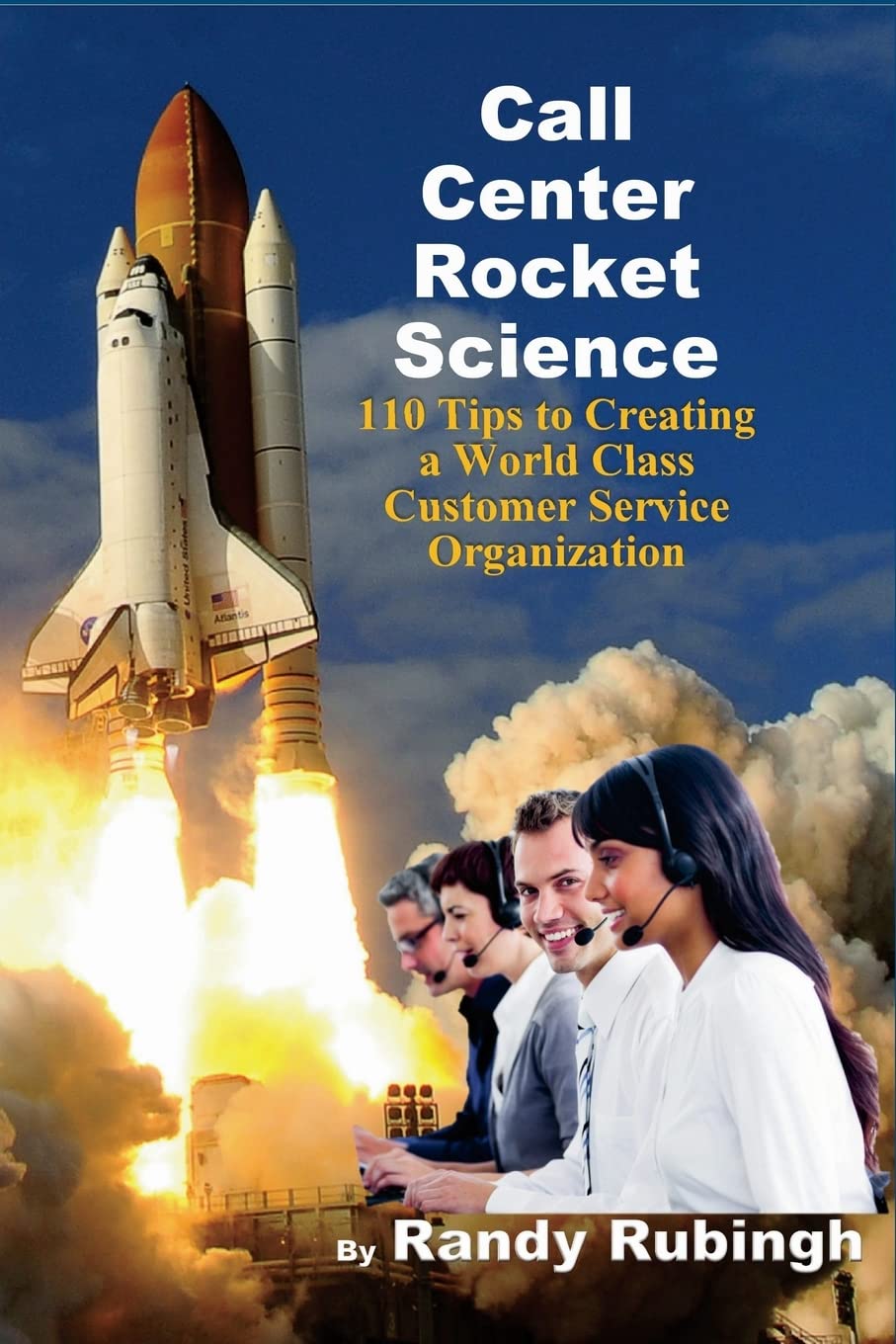 Call Center Rocket Science: 110 Tips To Creating A World Class Customer Service Organization,Used