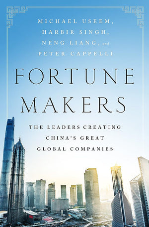 Fortune Makers: The Leaders Creating China'S Great Global Companies