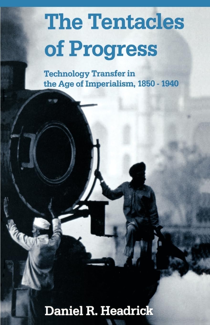 The Tentacles of Progress: Technology Transfer in the Age of Imperialism, 18501940,Used