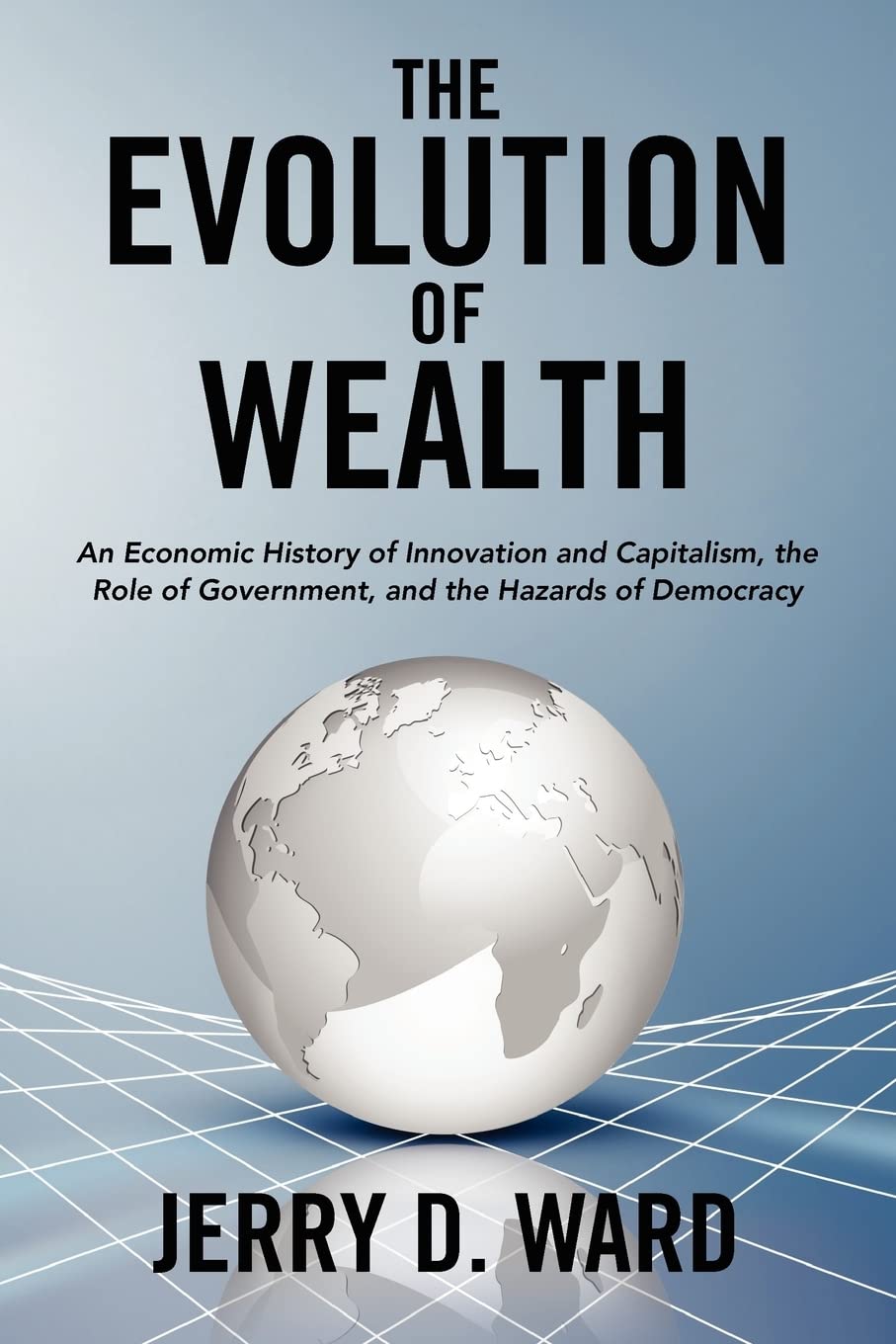 The Evolution of Wealth: An Economic History of Innovation and Capitalism, the Role of Government, and the Hazards of Democracy,Used