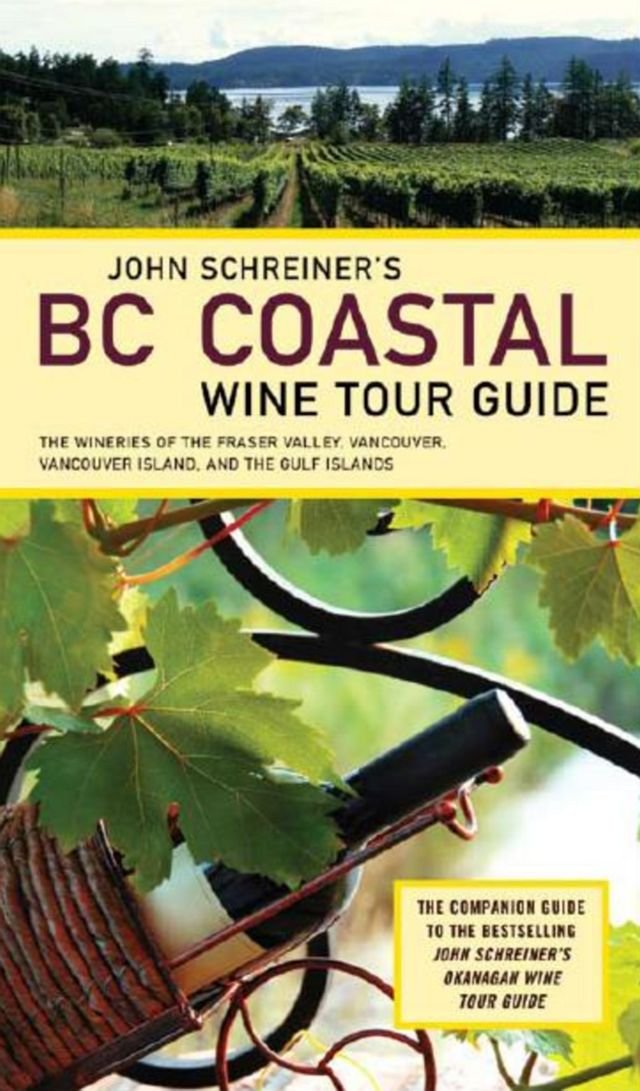 John Schreiner's BC Coastal Wine Tour: The Wineries of the Fraser Valley Vancouver, Vancouver Island, and the Gulf Islands,Used