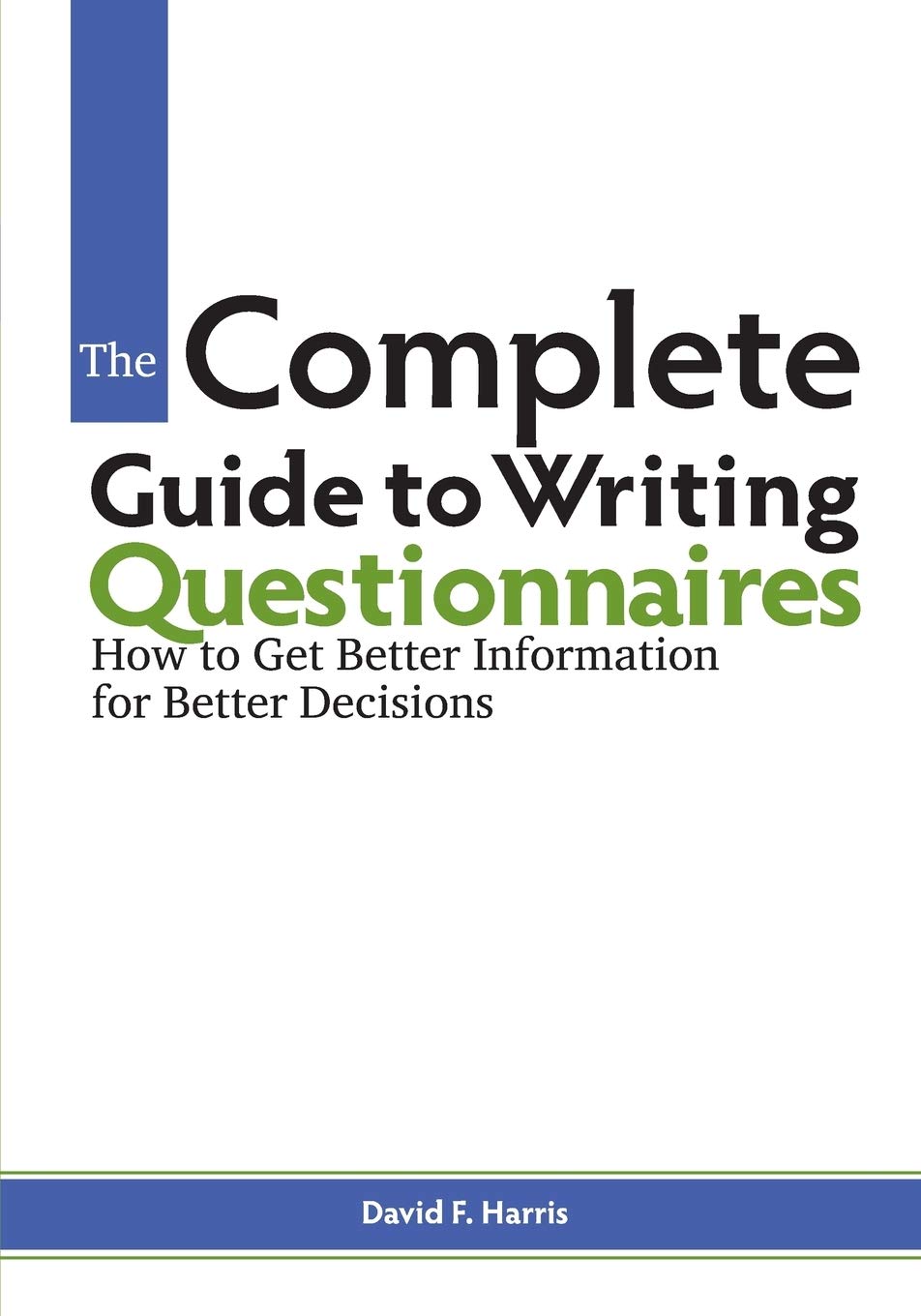 The Complete Guide to Writing Questionnaires: How to Get Better Information for Better Decisions,Used