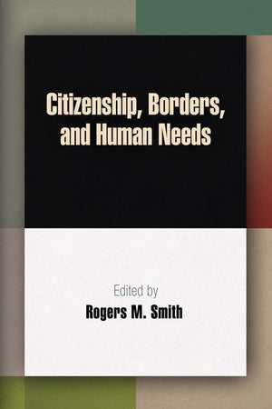 Citizenship, Borders, and Human Needs (Democracy, Citizenship, and Constitutionalism),Used