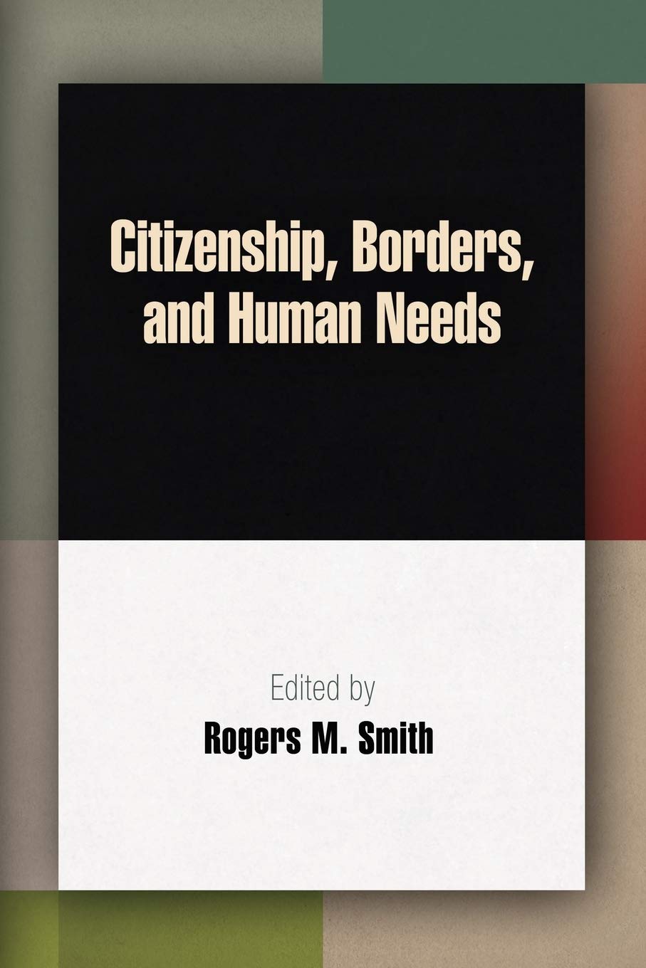 Citizenship, Borders, and Human Needs (Democracy, Citizenship, and Constitutionalism),Used