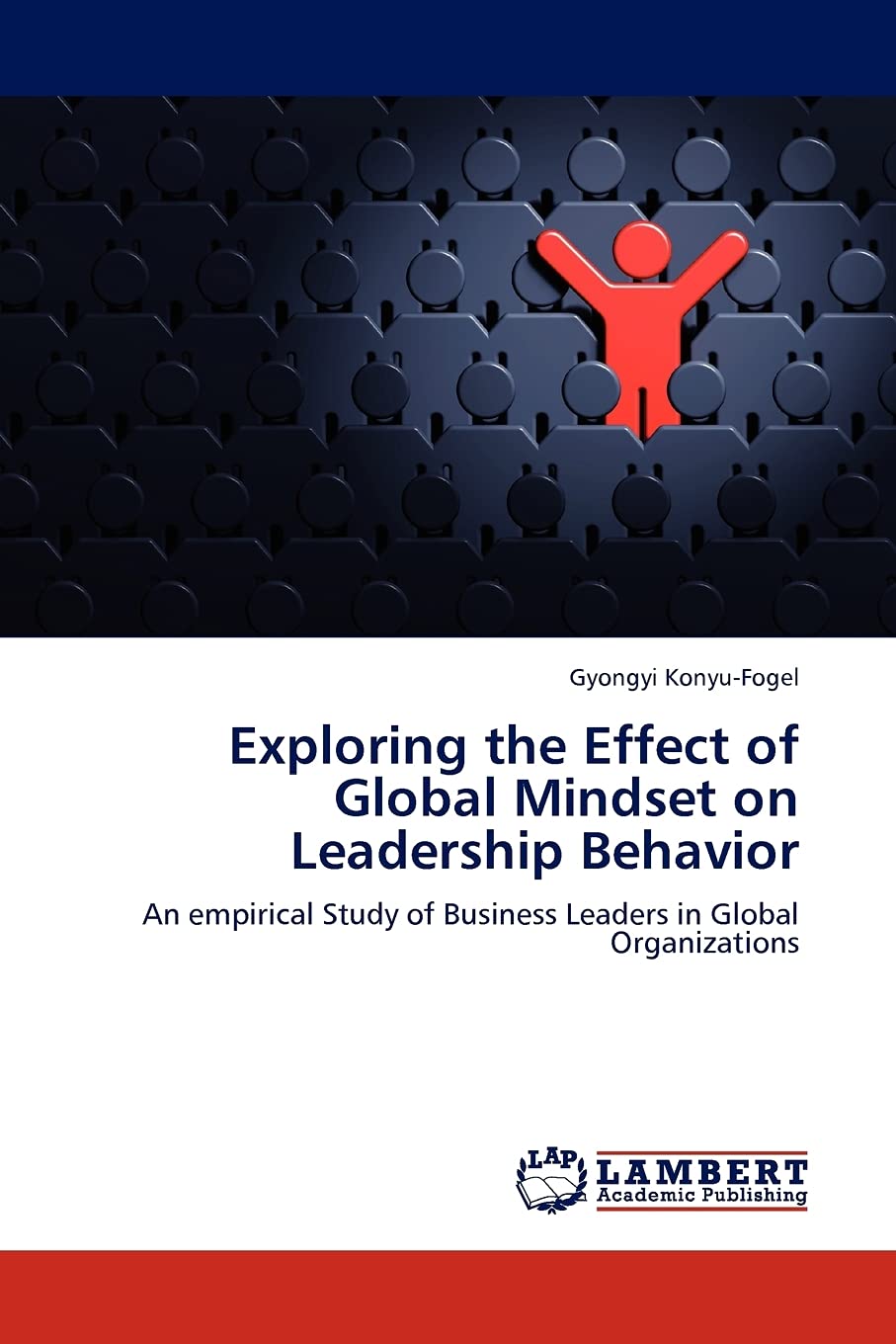 Exploring the Effect of Global Mindset on Leadership Behavior: An empirical Study of Business Leaders in Global Organizations,Used