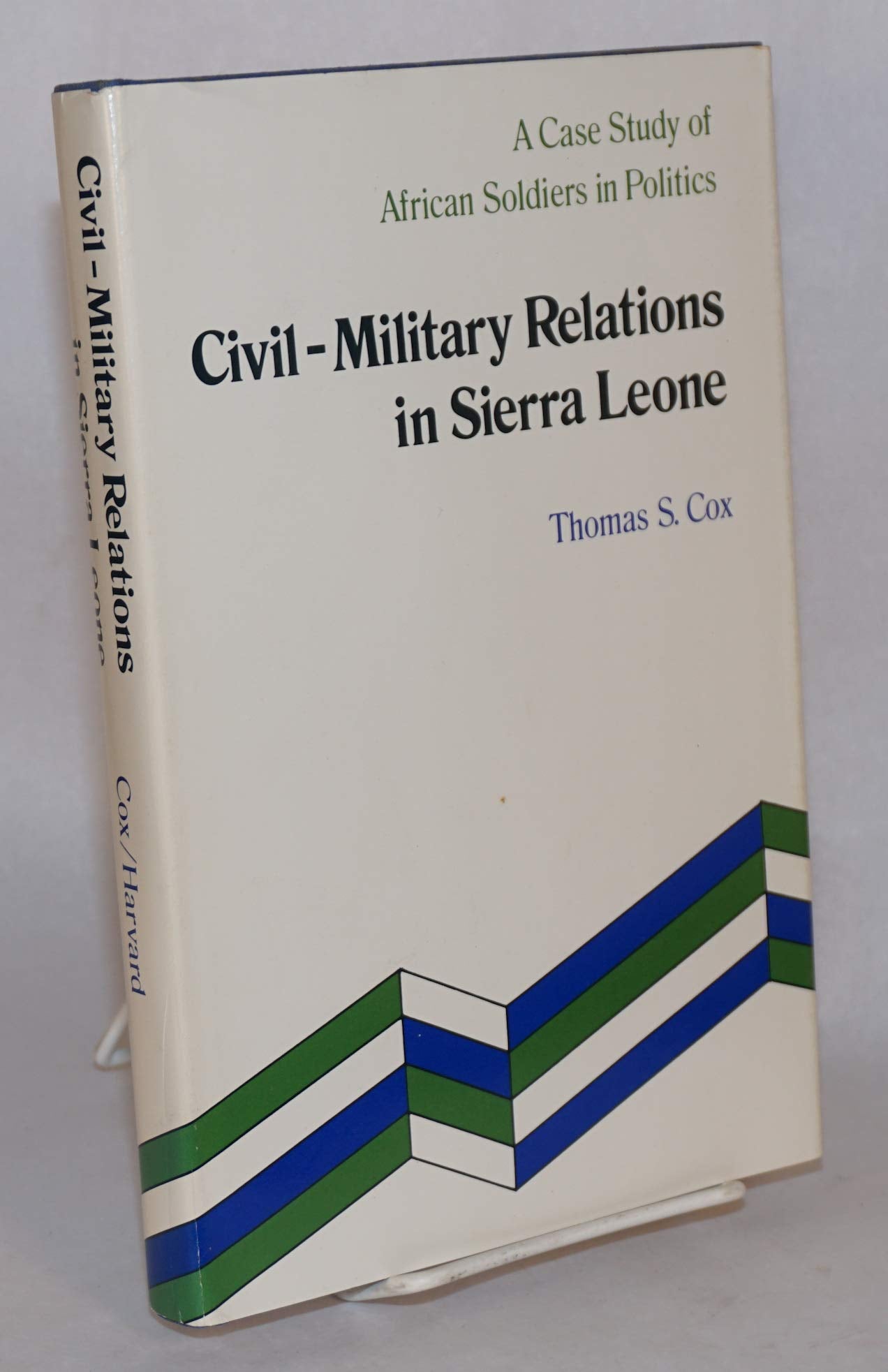 CivilMilitary Relations in Sierra Leone: A Case Study of African Soldiers in Politics,Used