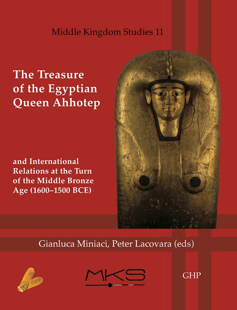 The Treasure of the Egyptian Queen Ahhotep and International Relations at the Turn of the Middle Bronze Age (16001500 BCE) (Mid,Used