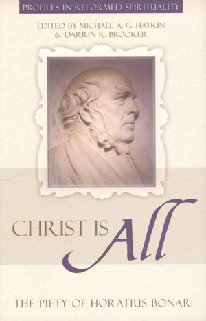 Christ Is All: The Piety of Horatius Bonar (Profiles in Reformed Spirituality),Used