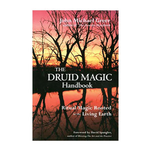 The Druid Magic Handbook: Ritual Magic Rooted In The Living Earth,New