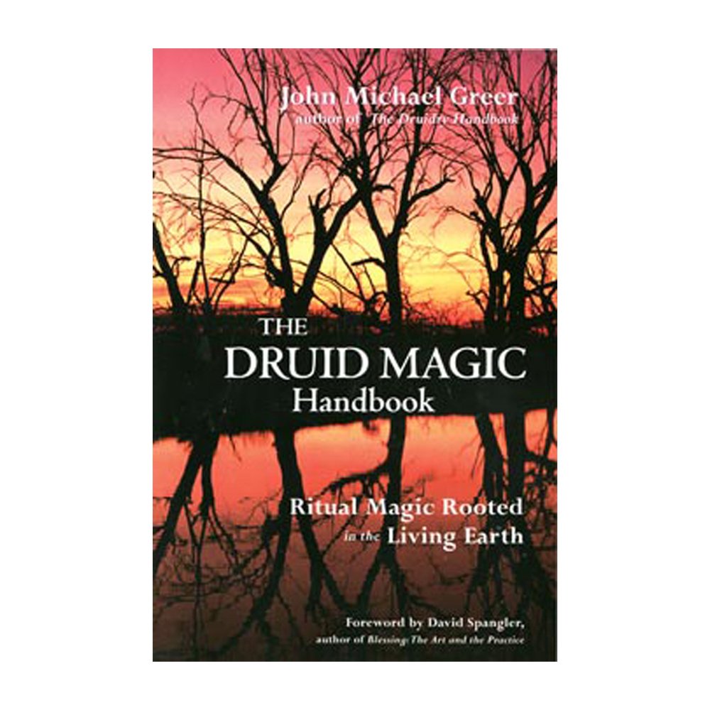 The Druid Magic Handbook: Ritual Magic Rooted In The Living Earth,Used