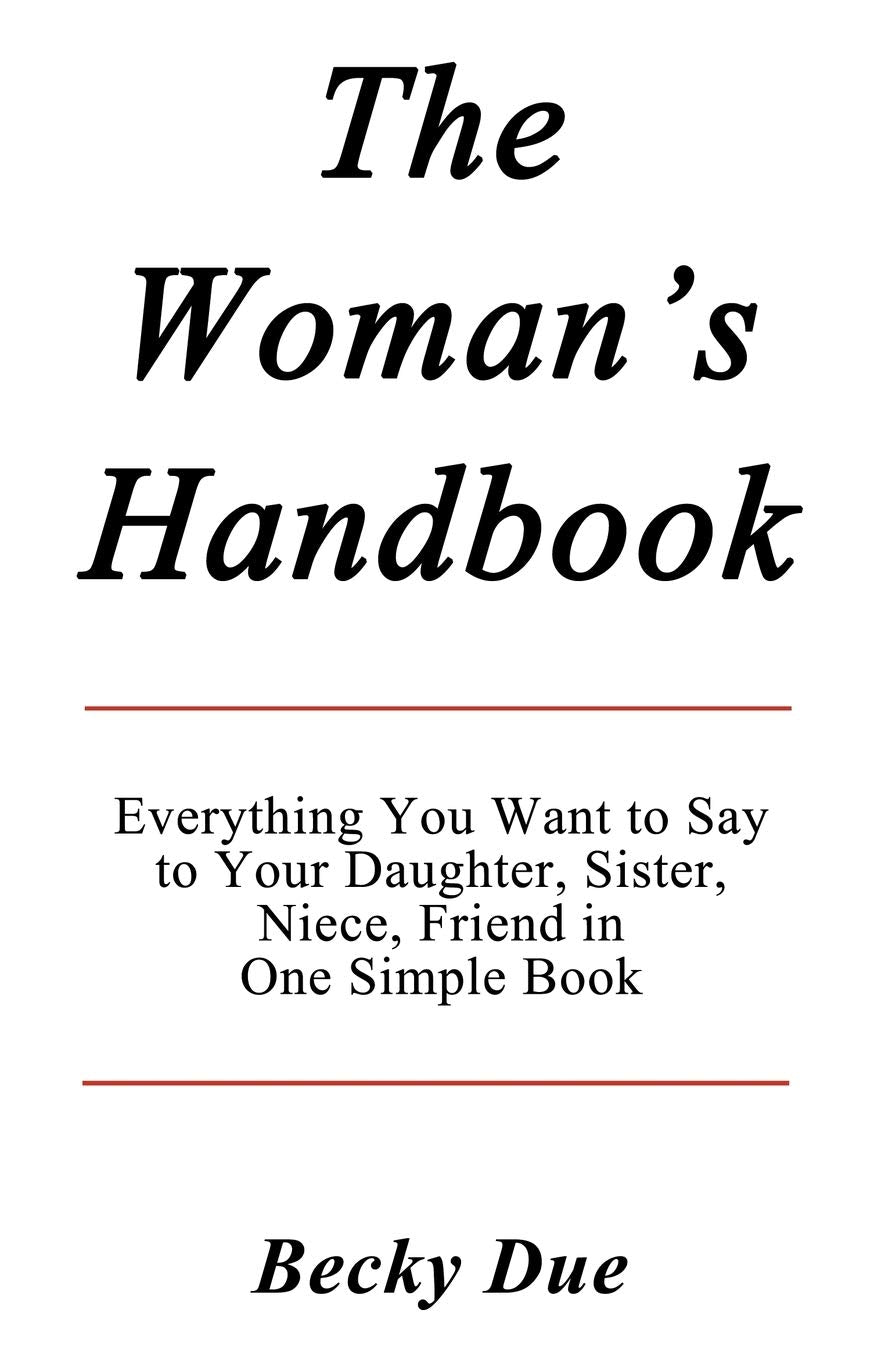 The Woman'S Handbook: Everything You Want To Say To Your Daughter, Sister, Niece, Friend In One Simple Book.,Used