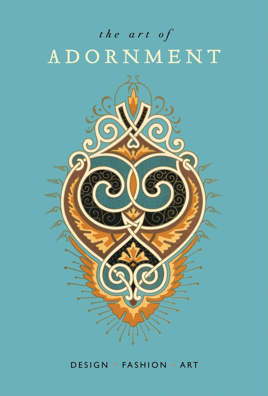 The Art of Adornment: Design * Fashion * Art,Used