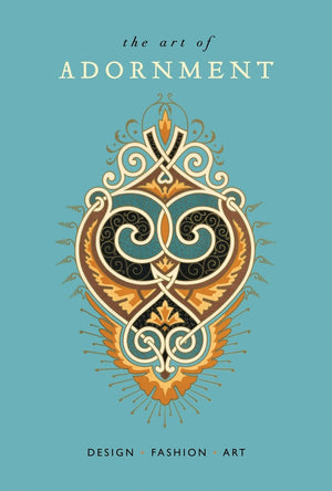 The Art of Adornment: Design * Fashion * Art,Used