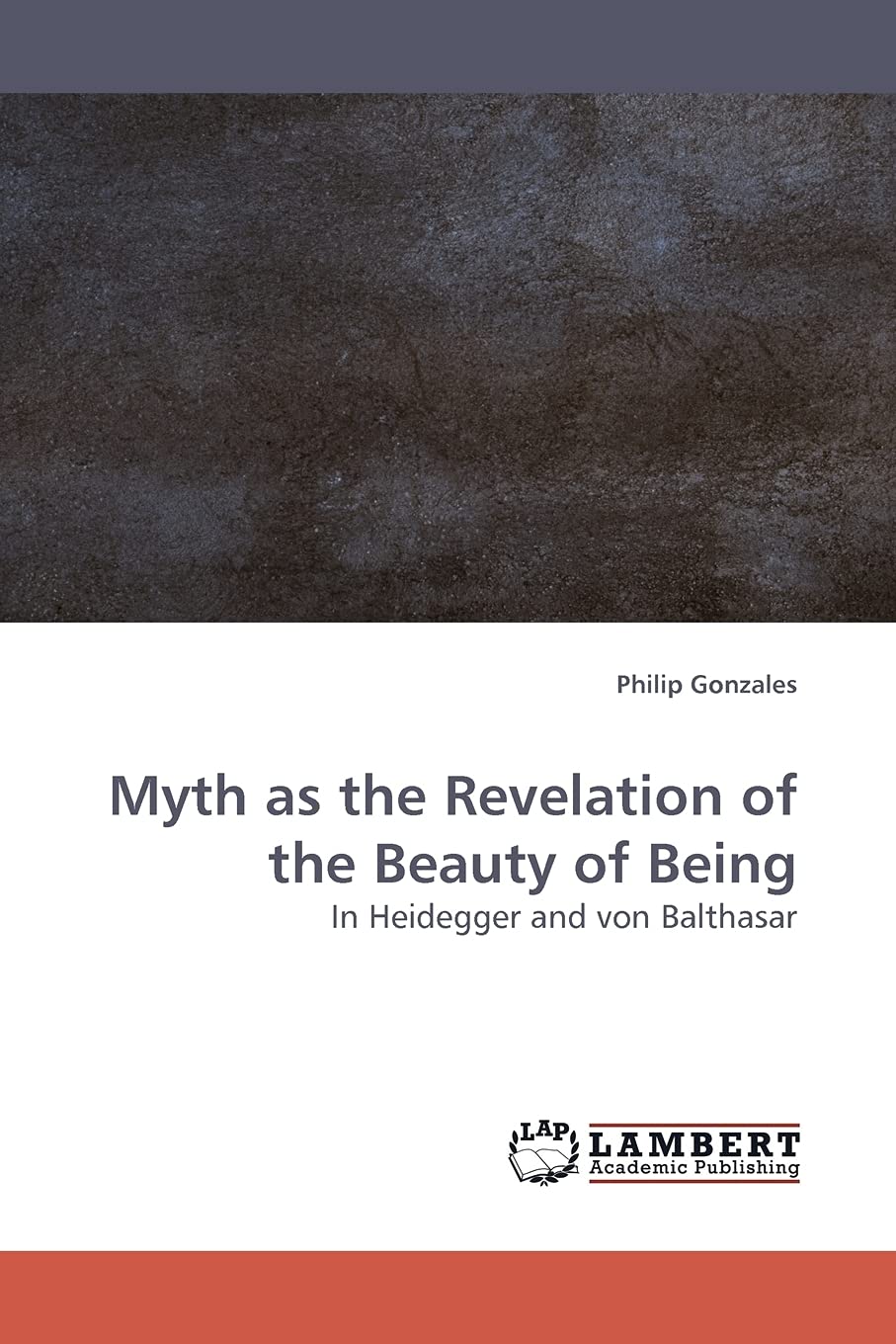 Myth as the Revelation of the Beauty of Being: In Heidegger and von Balthasar,Used