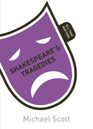 Shakespeare'S Tragedies: All That Matters