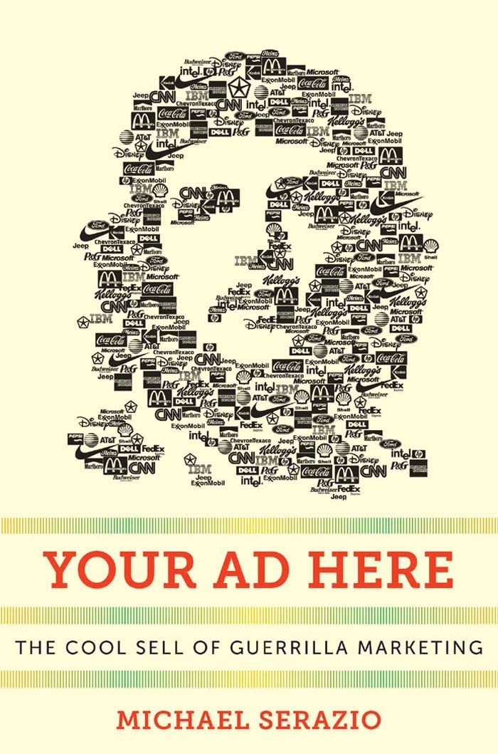 Your Ad Here: The Cool Sell Of Guerrilla Marketing (Postmillennial Pop, 12),New