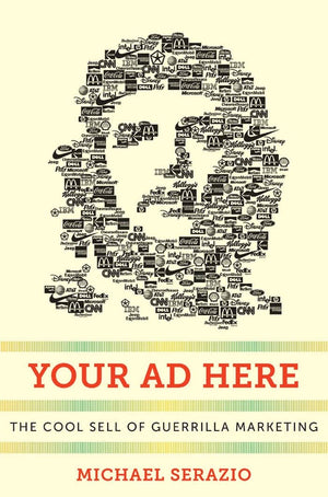 Your Ad Here: The Cool Sell Of Guerrilla Marketing (Postmillennial Pop, 12),Used