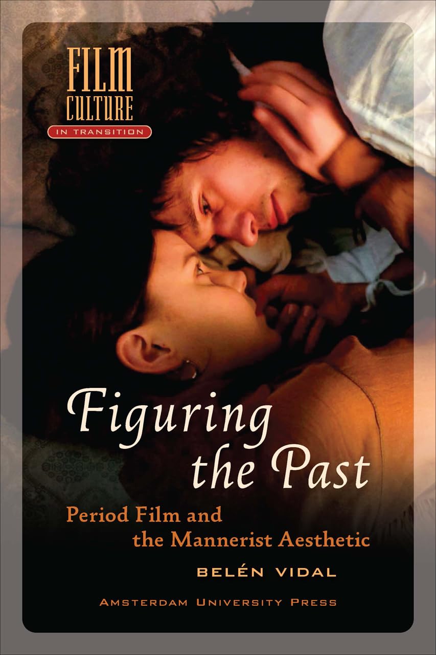 Figuring The Past: Period Film And The Mannerist Aesthetic (Film Culture In Transition (Paperback)),Used