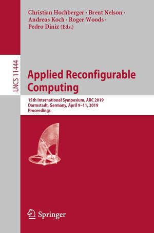 Applied Reconfigurable Computing: 15th International Symposium, ARC 2019, Darmstadt, Germany, April 911, 2019, Proceedings (The,Used