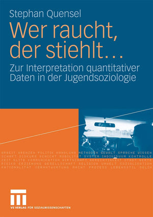 Wer raucht, der stiehlt...: Zur Interpretation quantitativer Daten in der Jugendsoziologie. Eine jugendkriminologische Studie (G,Used