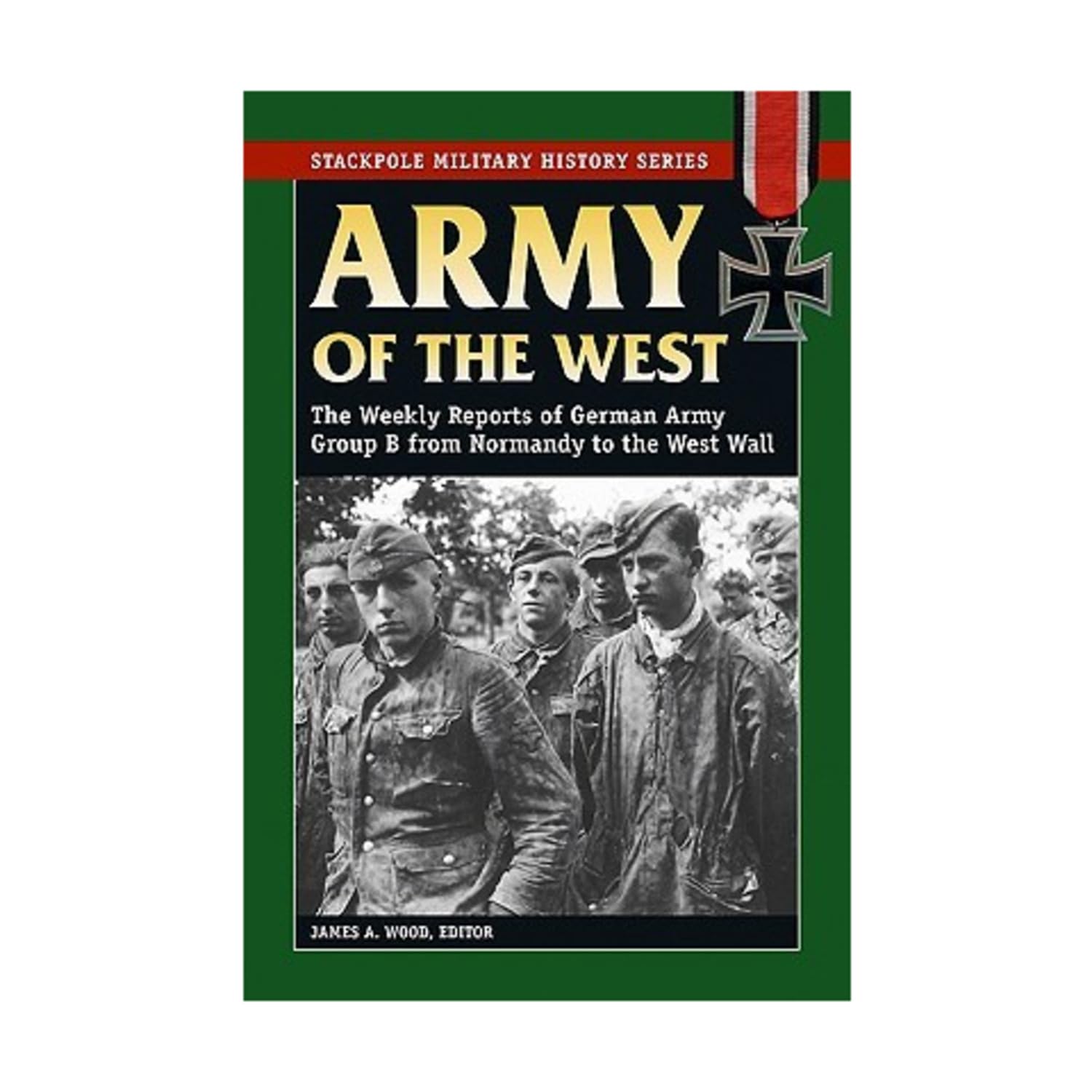 Army of the West: The Weekly Reports of German Army Group B from Normandy to the West Wall (Stackpole Military History Series),Used