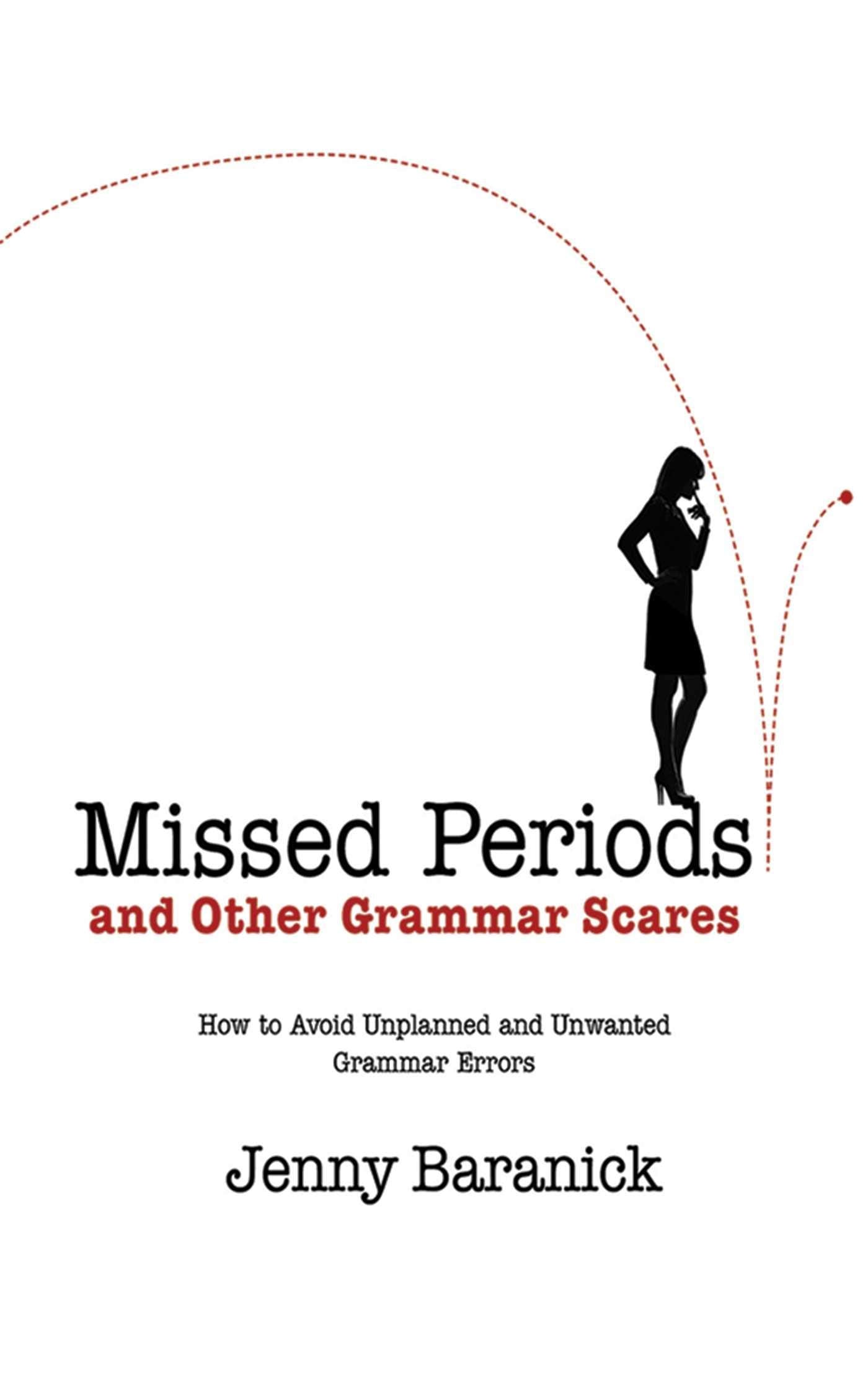 Missed Periods and Other Grammar Scares: How to Avoid Unplanned and Unwanted Grammar Errors,New