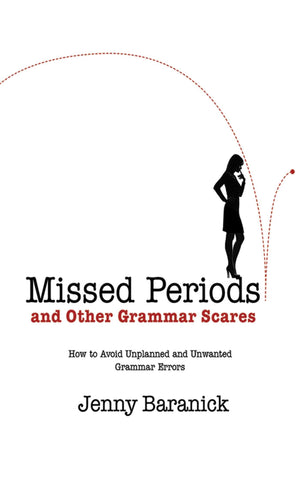 Missed Periods and Other Grammar Scares: How to Avoid Unplanned and Unwanted Grammar Errors,New