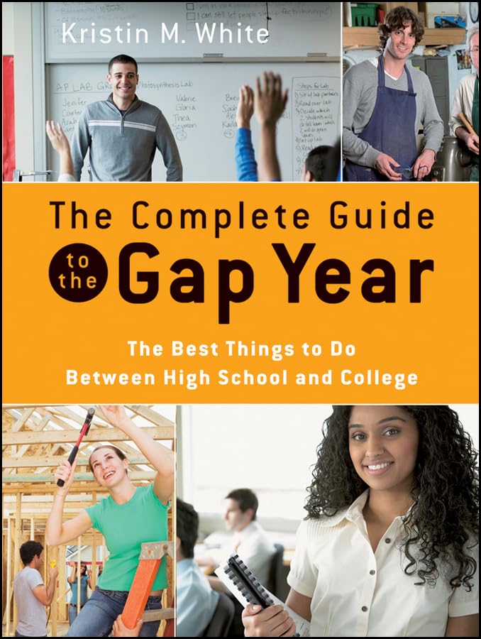 The Complete Guide To The Gap Year: The Best Things To Do Between High School And College,New