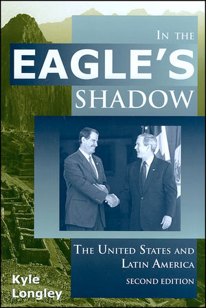 In the Eagle's Shadow: The United States and Latin America,New