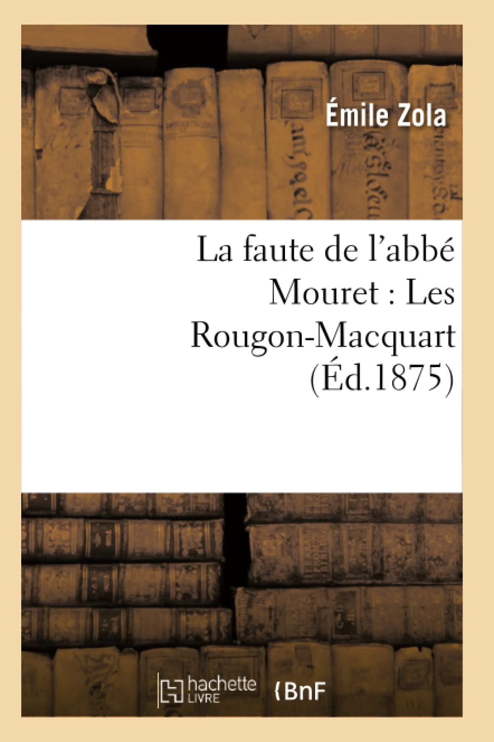 La Faute De L'Abb Mouret: Les Rougonmacquart (D.1875) (Litterature) (French Edition),New