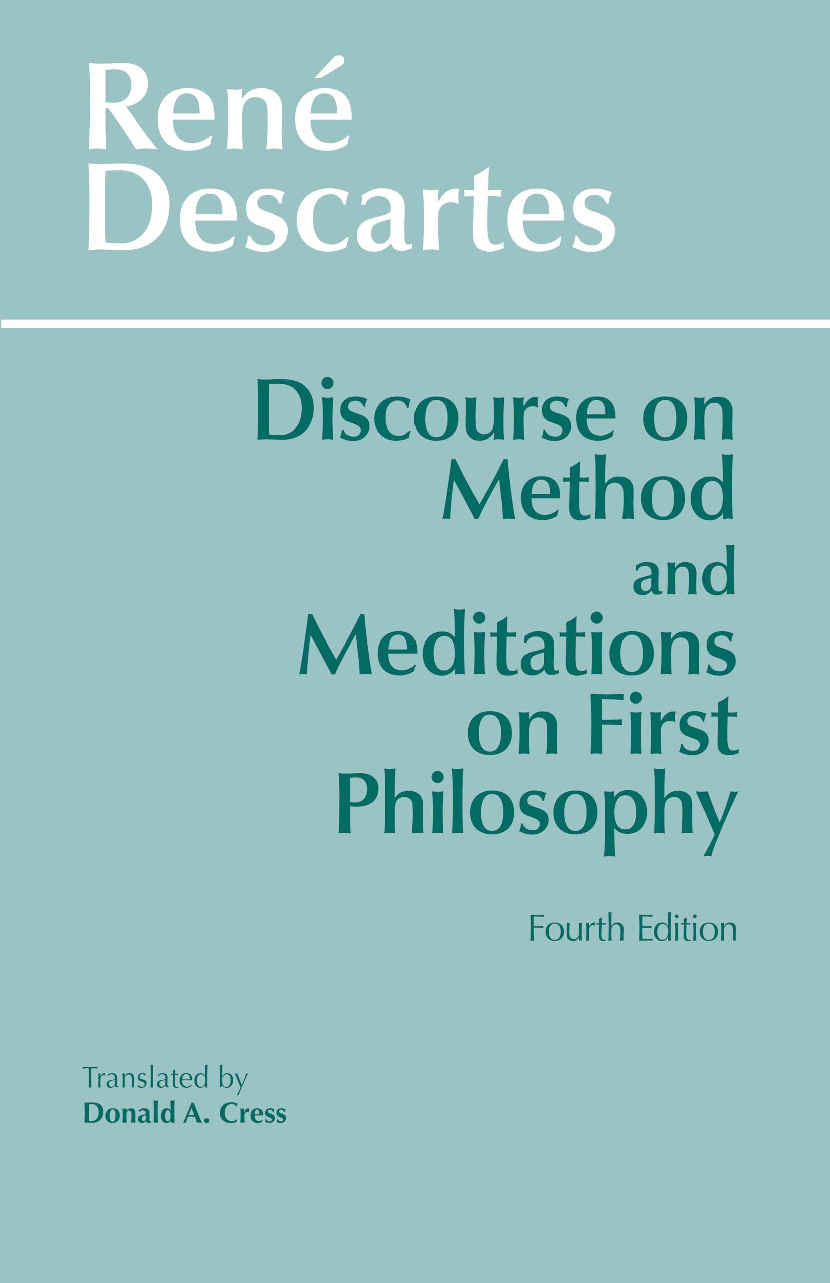 Discourse on Method and Meditations on First Philosophy, 4th Ed.,New