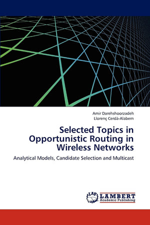 Selected Topics in Opportunistic Routing in Wireless Networks: Analytical Models, Candidate Selection and Multicast,Used