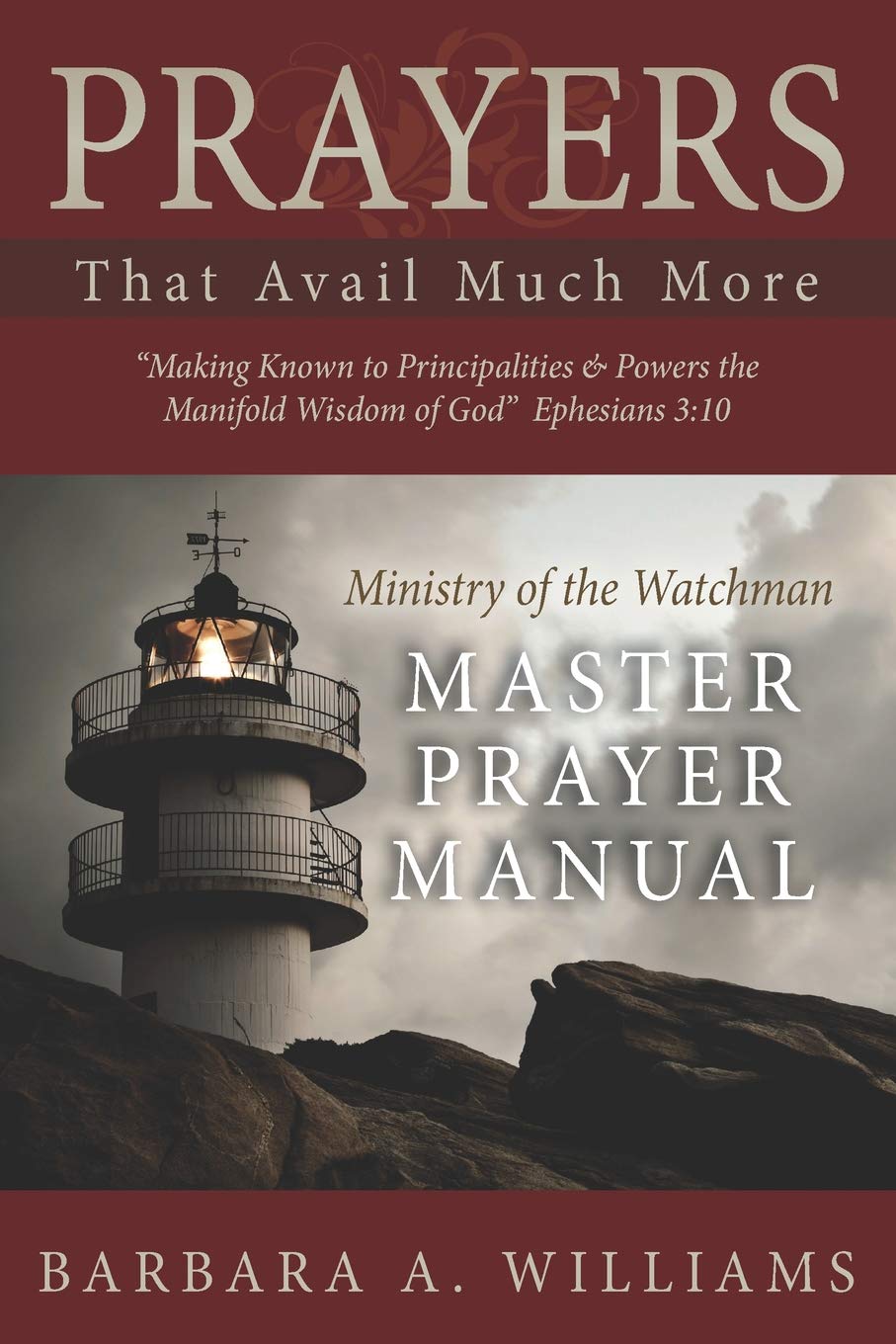 Prayers that Avail Much More: Making Known to Principalities and Powers the Manifold Wisdom of God: Ministry of the Watchman Mas,Used