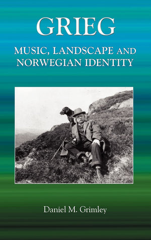 Grieg: Music, Landscape and Norwegian Identity,Used